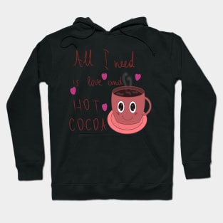 All I need is love and hot cocoa Hoodie